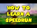 How to actually learn a speedrun