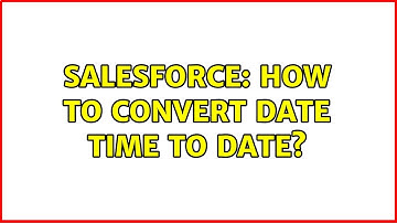 Salesforce: How to convert date time to date?