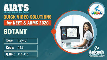 AIATS TEST 03 Code A B For XII Studying Students BOTANY MEDICAL 2020 Q111 to 115