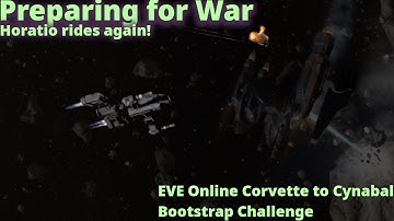 Preparing for War - EVE Online Corvette to Cynabal Bootstrap Challenge - Episode Eight