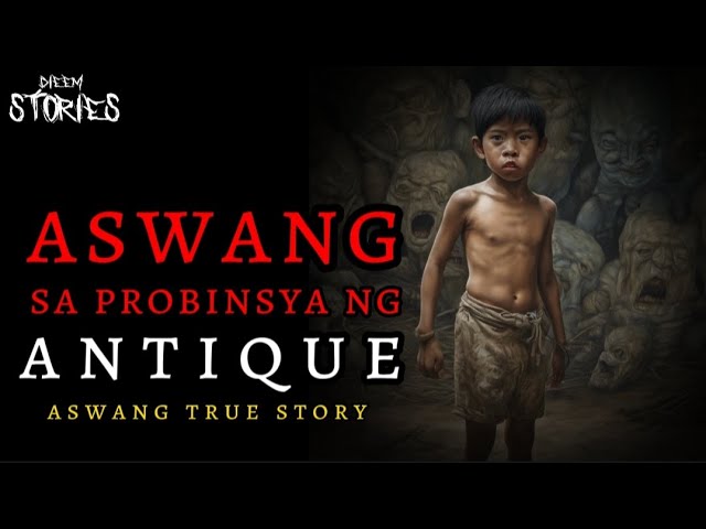 ASWANG SA PROBINSYA NG ANTIQUE (TRUE STORY)