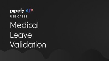 Automate your Medical Leave Validation with Pipefy AI