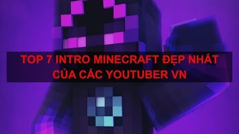 TOP 7 INTRO ĐẸP NHẤT CỦA CÁC YOUTUBER MINECRAFT VN !