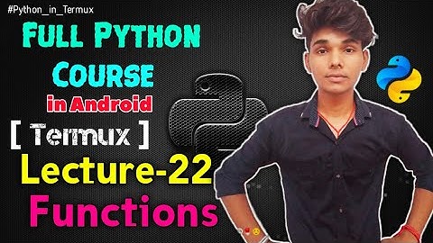 Lecture -  22 Functions | Full Python Course using Termux in Android - Techlicious Gyan