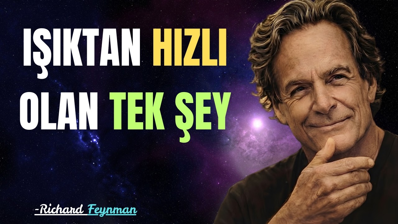 Hicbir Sey Isiktan Daha Hizli Gidemez… Evrenin Kendisi Disinda | Richard Feynman