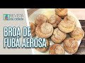 Faça e Venda: Broa de Fubá Aerosa - Revista da Cidade (04/06/19)