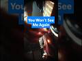 You Won’t See Me Again