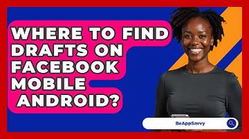 Where To Find Drafts On Facebook Mobile   Android? - Be App Savvy
