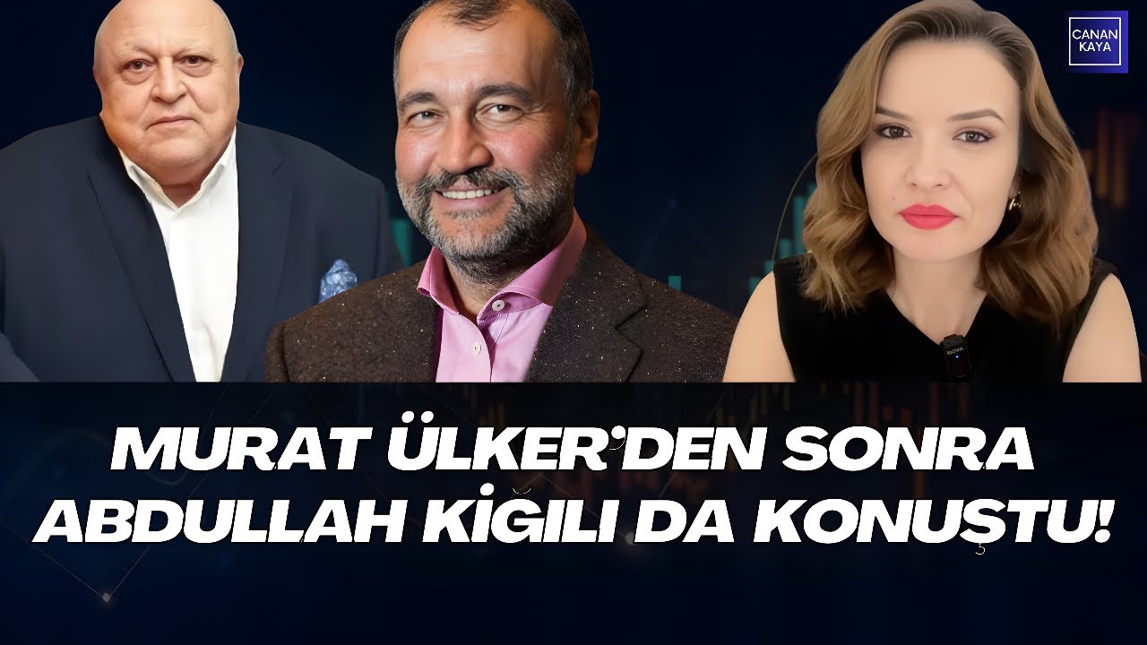 MURAT ÜLKER'DEN SONRA ABDULLAH KİĞILI DA KONUŞTU! SERMAYE NEDEN TEDİRGİN?