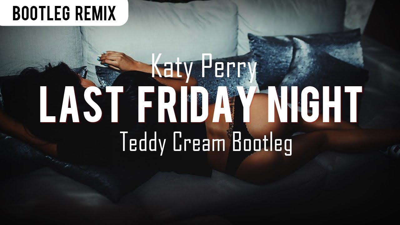 Katy Perry - Last Friday Night (Teddy Cream Bootleg)