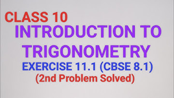 CLASS 10, INTRODUCTION TO TRIGONOMETRY, EXERCISE 11.1, CBSE 8.1 (2nd Problem Solved)