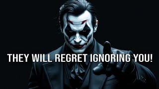 They Will Regret Ignoring You!