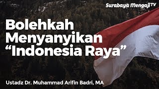 Bolehkah Menyanyikan "Indonesia Raya"? - Ustadz Dr. Muhammad Arifin Badri, MA