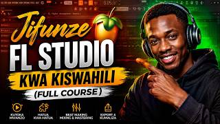 Jifunze FL Studio Kwa Kiswahili Full Course Kutoka Mwanzo Mpaka Mwisho 🚀