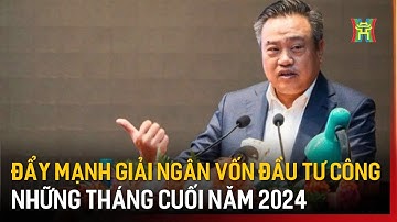 Đẩy mạnh giải ngân vốn đầu tư công những tháng cuối năm 2024 | Tin tức