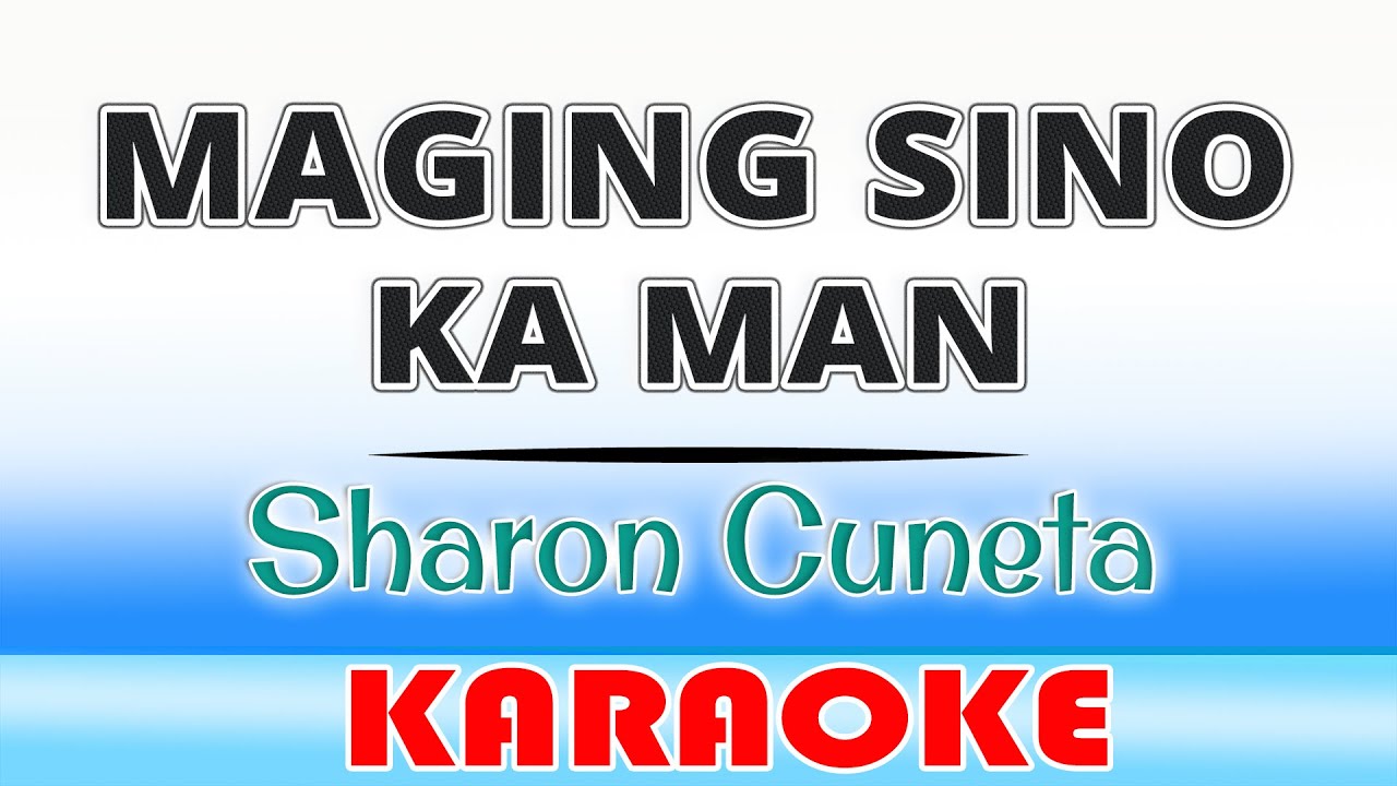 Maging Sino Ka Man - Sharon Cuneta (Karaoke)