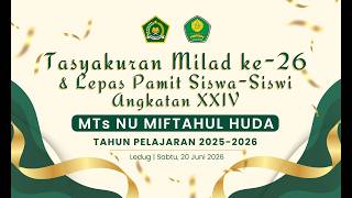 Tasyakuran Milad Ke-26 & Lepas Pamit Siswa-Siswi MTs NU Miftahul Huda Angkatan XXIV Tapel 2025-2026