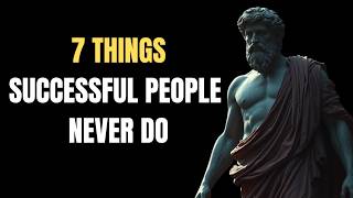 7 Things Successful People NEVER Do