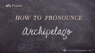 How to Pronounce Archipelago (Real Life Examples!)