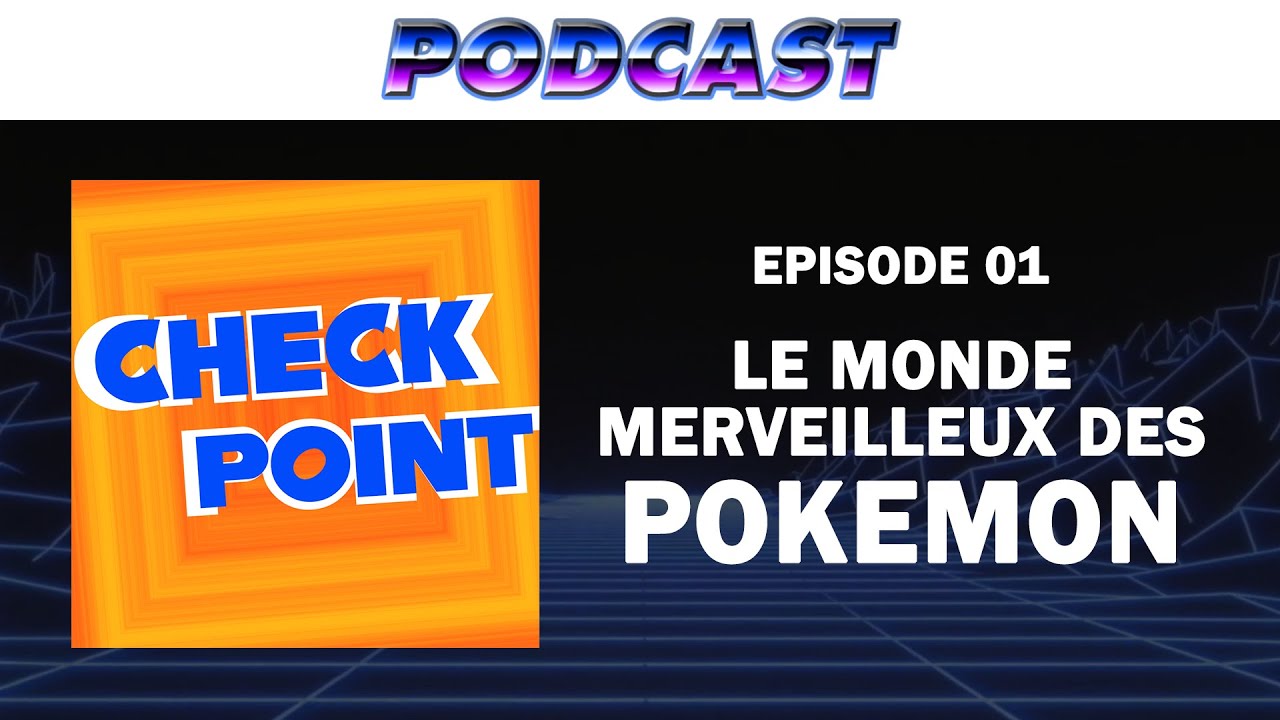 [PODCAST] CHECKPOINT 01 - Le monde merveilleux des POKEMON - YouTube