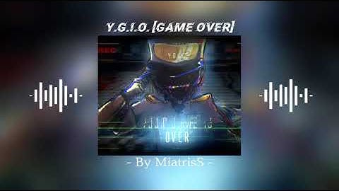 "Y.G.I.O.[Game Over]"|By MiatrisS| [Slowed Down]
