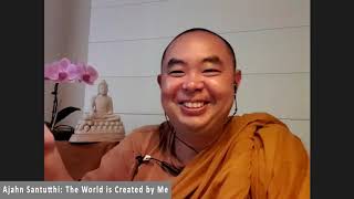 The World is Created by Me by Ajahn Santutthi - 20201202