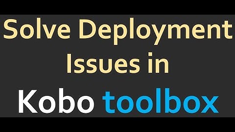 Solve Deployment issues in Kobotoolbox