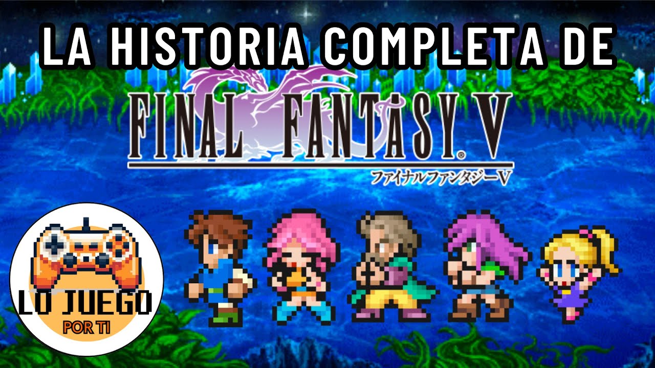 La Historia de Final Fantasy V | El RPG Que Te Hace Buscar Chamba | #LoJuegoPorTi