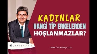 Kadinlar Hangi̇ Ti̇p Erkeklerden Hoşlanmazlar Canten Kaya