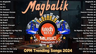 Magbalik - BEST OF WISH 107.5 Top Songs 2024 With Lyrics - Best OPM New Songs Playlist 2024