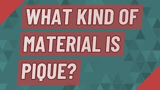 What kind of material is pique?