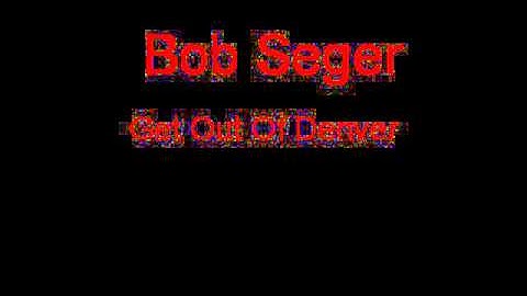 Thumbnail of Bob Seger Get Out Of Denver + Lyrics