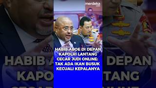 Habib Aboe Depan Kapolri Cecar Judi Online: Tak Ada Ikan Busuk Kecuali Kepalanya. #merdekadotcom