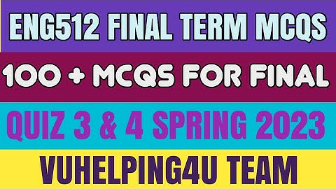 Eng512 Final Term Mcqs Spring 2023/ Eng512 Quiz 3 Spring 2023/ Eng512 Quiz 4 Spring 2023/ Eng512