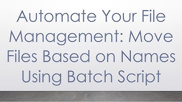Automate Your File Management: Move Files Based on Names Using Batch Script