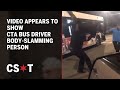 Video appears to show CTA bus driver body-slamming person