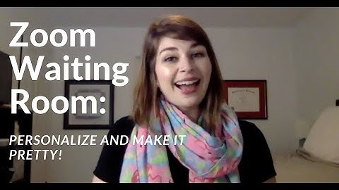 How-to Personalize Your Zoom Waiting Room