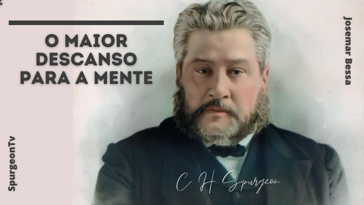 O maior descanso para a mente | C. H. Spurgeon ( 1834 - 1892 )