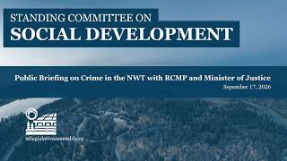 REVISED: SD 130-20-26 Public Briefing on Crime in the NWT with RCMP and Minister of Justice