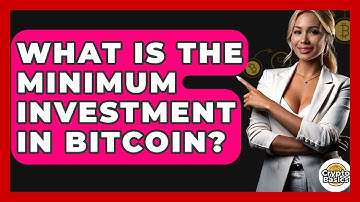 What Is the Minimum Investment in Bitcoin? - CryptoBasics360.com