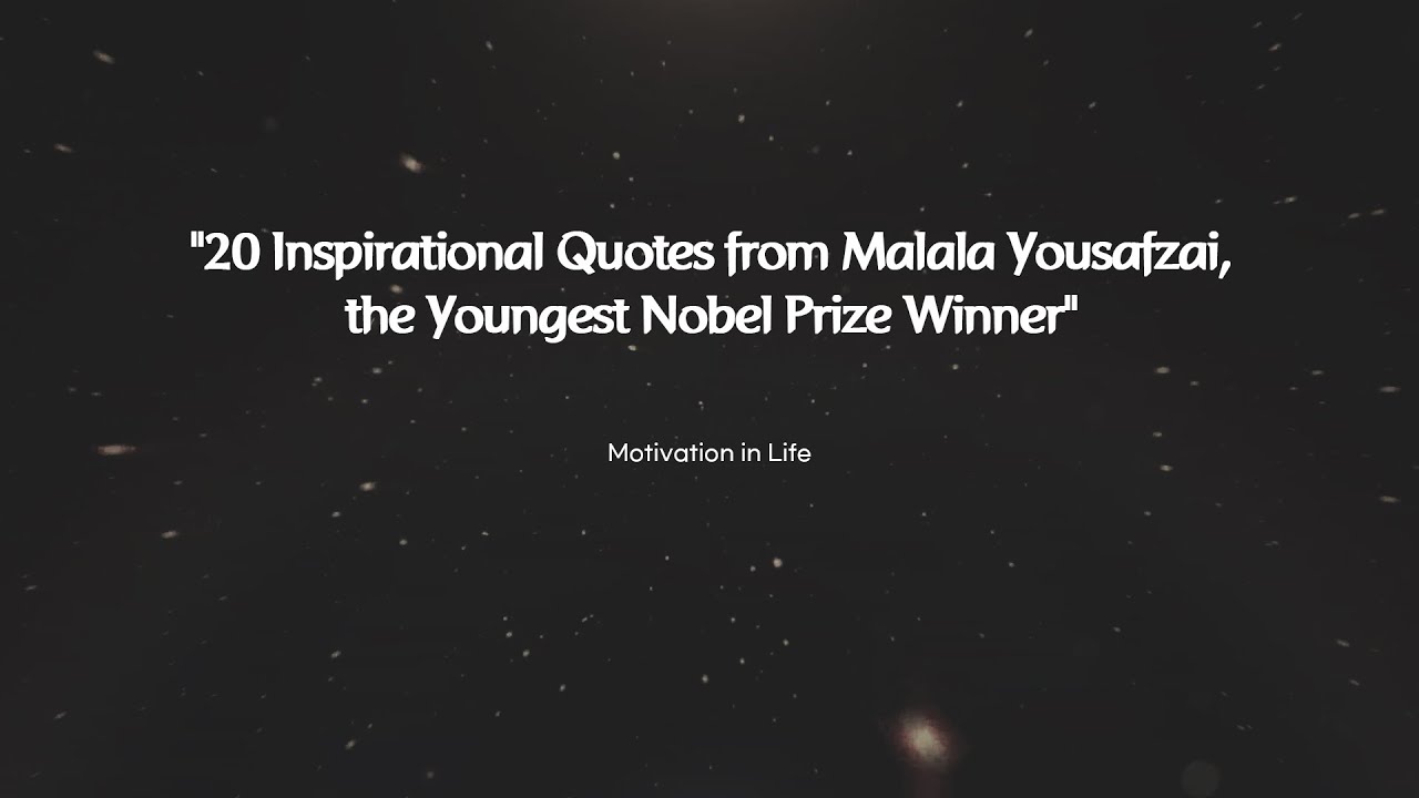 20 Inspirational Quotes from Malala Yousafzai, the Youngest Nobel Prize Winner