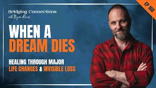 When a Dream Dies (Healing Through Major Life Changes & Invisible Loss)