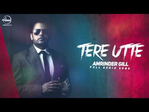 Tere Utte Full Audio Song Amrinder Gill Punjabi Song Speed Records 