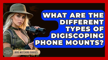 What Are The Different Types Of Digiscoping Phone Mounts? - Bird Watching Diaries