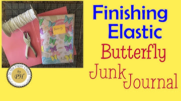 FINISHING ELASTIC-COVER/BUTTERFLY JUNK JOURNAL Part 3