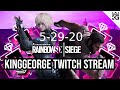 KingGeorge Rainbow Six Twitch Stream 5-29-20 Part 1