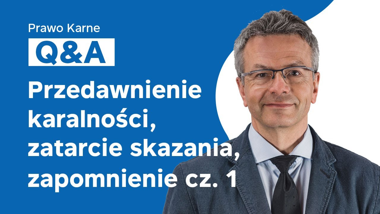 Prawo karne Q&A z 25 maja 2020 - Przedawnienie, zatarcie skazania i zapomnienie  cz. 1