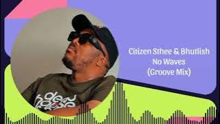 Citizen Sthee & Bhutlish - No Waves (Groove Mix)