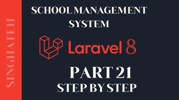 How to Create School Management System In Laravel 8 | Part 21 | Step by Step with Free Source Code
