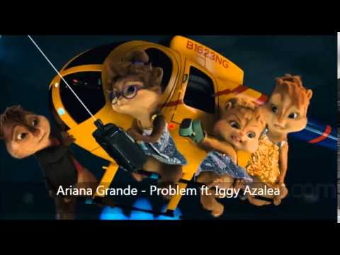 Ariana Grande - Problem ft. Iggy Azalea (Version Chipmunks) Parte 1